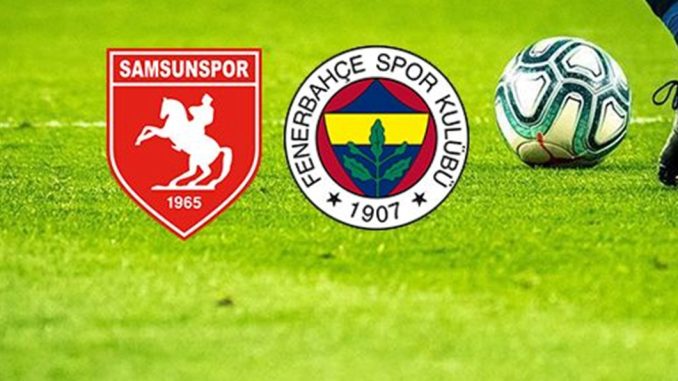 Samsunspor - Fenerbahçe